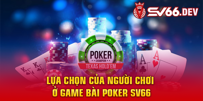 Lựa chọn của người chơi ở game bài Poker SV66 