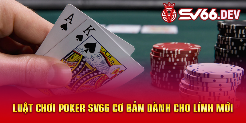 Luật chơi Poker SV66 cơ bản dành cho lính mới